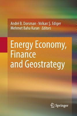 Energy Economy, Finance and Geostrategy - Dorsman, Andr B (Editor), and Ediger, Volkan &#350. (Editor), and Karan, Mehmet Baha (Editor)