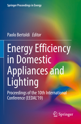 Energy Efficiency in Domestic Appliances and Lighting: Proceedings of the 10th International Conference (EEDAL'19) - Bertoldi, Paolo (Editor)