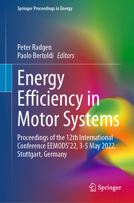 Energy Efficiency in Motor Systems: Proceedings of the 12th International Conference EEMODS'22, 3-5 May 2022, Stuttgart, Germany - Radgen, Peter (Editor), and Bertoldi, Paolo (Editor)