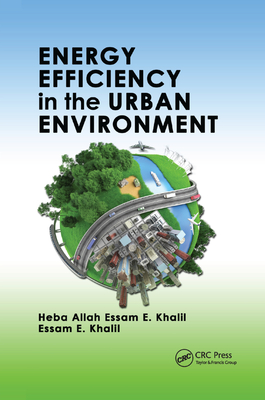 Energy Efficiency in the Urban Environment - Khalil, Heba Allah Essam E., and Khalil, Essam E.