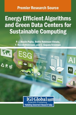 Energy Efficient Algorithms and Green Data Centers for Sustainable Computing - Beslin Pajila, P J (Editor), and Vimala, Belfin Robinson (Editor), and Harold Robinson, Y (Editor)
