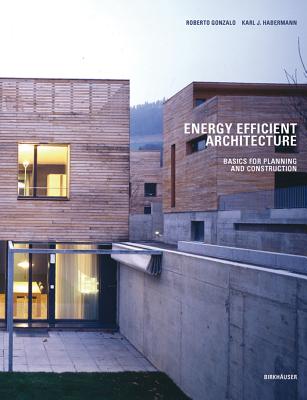 Energy-Efficient Architecture: Basics for Planning and Construction - Gonzalo, Roberto, and Habermann, Karl J