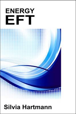 Energy EFT: Energy Emotional Freedom Techniques - Hartmann, Silvia