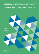 Energy, Environment and Green Building Materials: Proceedings of the 2014 International Conference on Energy, Environment and Green Building Materials (EEGBM 2014), November 28-30, 2014, Guilin, Guangxi, China