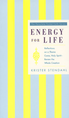 Energy for Life: Reflections on a Theme "Come, Holy Spirit--Renew the Whole Creation" - Stendahl, Krister