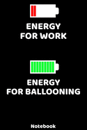 Energy for Work - Energy for Balooning Notebook: 120 ruled Pages 6'x9'. Journal for Player and Coaches. Writing Book for your training, your notes at work or school. Cool Gift for Balooning Fans and Lovers for Christmas or Birthdays.