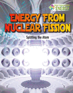 Energy from Nuclear Fission: Splitting the Atom