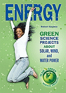 Energy: Green Science Projects about Solar, Wind, and Water Power