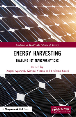 Energy Harvesting: Enabling IoT Transformations - Agarwal, Deepti (Editor), and Verma, Kimmi (Editor), and Urooj, Shabana (Editor)