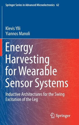 Energy Harvesting for Wearable Sensor Systems: Inductive Architectures for the Swing Excitation of the Leg - Ylli, Klevis, and Manoli, Yiannos