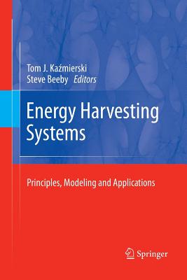 Energy Harvesting Systems: Principles, Modeling and Applications - Kazmierski, Tom J. (Editor), and Beeby, Steve (Editor)