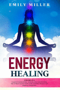 Energy Healing: 2 Books in 1: Chakras for Beginners + Reiki Healing for Beginners: The Ultimate Quick-Start Guide to Energy Healing and Spiritual Awakening