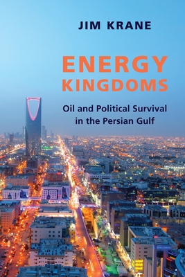 Energy Kingdoms: Oil and Political Survival in the Persian Gulf - Krane, Jim