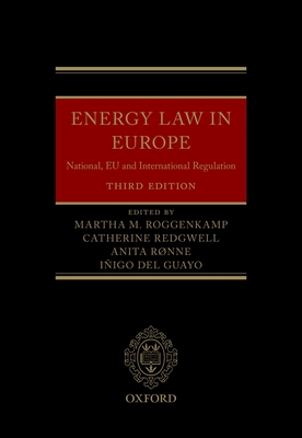 Energy Law in Europe: National, EU and International Regulation - Roggenkamp, Martha (Editor), and Redgwell, Catherine (Editor), and Ronne, Anita (Editor)