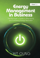 Energy Management in Business: The Manager's Guide to Maximising and Sustaining Energy Reduction