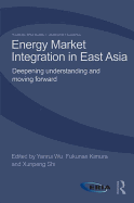 Energy Market Integration in East Asia: Deepening Understanding and Moving Forward