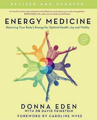 Energy Medicine: How to use your body's energies for optimum health and vitality - Eden, Donna, and Feinstein, John