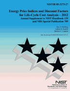 Energy Price Indicies and Discount Facotrs for Life-Cycle Cost Analysis-2012: Annual Supplements to Nist Handbook 135 and Nbs Special Publication 709
