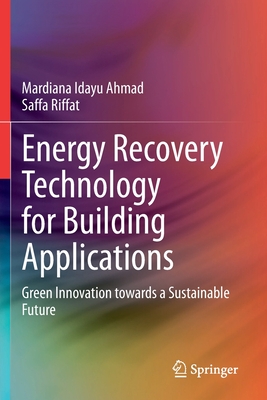 Energy Recovery Technology for Building Applications: Green Innovation towards a Sustainable Future - Ahmad, Mardiana Idayu, and Riffat, Saffa