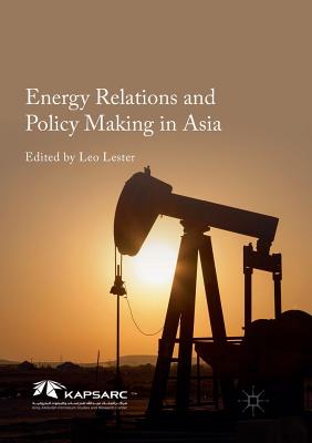 Energy Relations and Policy Making in Asia - Lester, Leo (Editor)