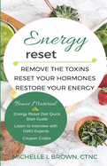 Energy Reset: Remove the Toxins, Reset Your Hormones, Restore Your Energy