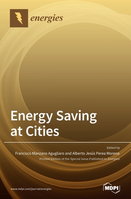 Energy Saving at Cities - Agugliaro, Francisco Manzano (Guest editor), and Moreno, Alberto Jess Perea (Guest editor)
