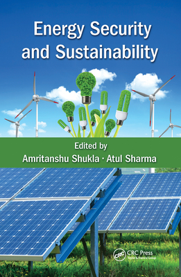 Energy Security and Sustainability - Shukla, Amritanshu (Editor), and Sharma, Atul (Editor)