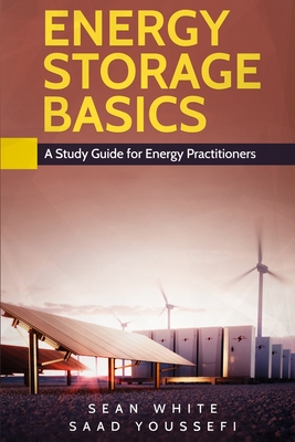 Energy Storage Basics: A Study Guide for Energy Practitioners - Youssefi, Saad, and White, Sean