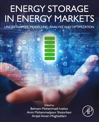 Energy Storage in Energy Markets: Uncertainties, Modelling, Analysis and Optimization - Mohammadi-Ivatloo, Behnam (Editor), and Mohammadpour Shotorbani, Amin (Editor), and Anvari-Moghaddam, Amjad (Editor)