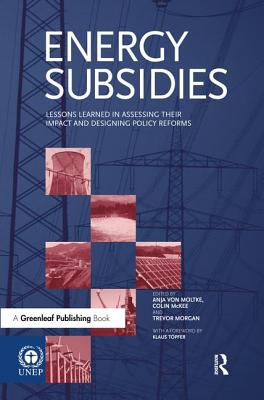 Energy Subsidies: Lessons Learned in Assessing their Impact and Designing Policy Reforms - Moltke, Anja von (Editor), and McKee, Colin (Editor), and Morgan, Trevor (Editor)