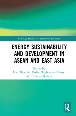 Energy Sustainability and Development in ASEAN and East Asia - Han, Phoumin (Editor), and Taghizadeh-Hesary, Farhad (Editor), and Kimura, Fukunari (Editor)