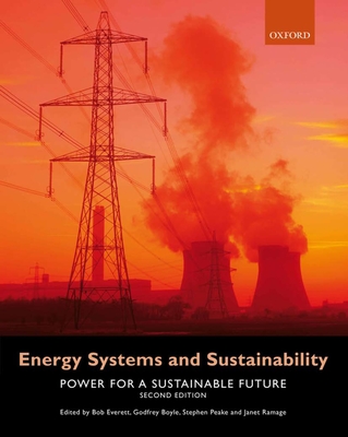 Energy Systems and Sustainability: Power for a Sustainable Future - Everett, Bob (Editor), and Boyle, Godfrey (Editor), and Peake, Stephen (Editor)