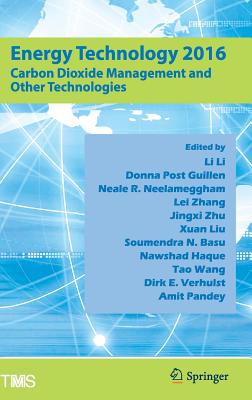 Energy Technology 2016: Carbon Dioxide Management and Other Technologies - Li, Li (Editor), and Post Guillen, Donna (Editor), and Neelameggham, Neale (Editor)