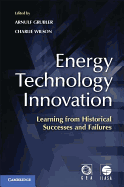 Energy Technology Innovation: Learning from Historical Successes and Failures - Grubler, Arnulf (Editor), and Wilson, Charlie (Editor), and Gr Bler, Arnulf (Editor)