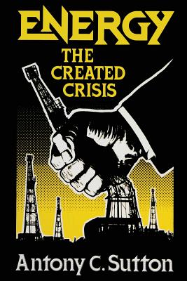 Energy: The Created Crisis - Sutton, Antony C