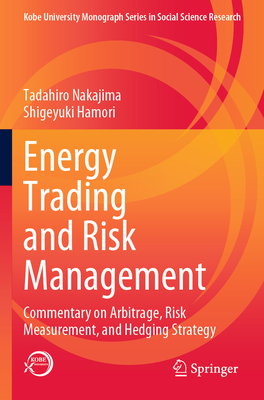 Energy Trading and Risk Management: Commentary on Arbitrage, Risk Measurement, and Hedging Strategy - Nakajima, Tadahiro, and Hamori, Shigeyuki