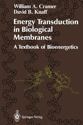 Energy Transduction in Biological Membranes: A Textbook of Bioenergetics - Cramer, William A (Editor), and Knaff, David B (Editor)