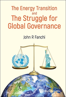 Energy Transition and the Struggle for Global Governance - John R Fanchi