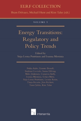 Energy Transitions: Regulatory and Policy Trends - Penttinen, Sirja-Leena (Contributions by), and Mersinia, Ioanna (Contributions by), and Sahin, Taner (Contributions by)