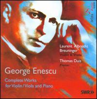 Enescu: Complete Works for Violin/Viola and Piano - Laurent Albrecht Breuninger (violin); Laurent Albrecht Breuninger (viola); Thomas Duis (piano)