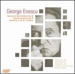 Enescu: Impressions from Childhood; Chamber Symphony; Quartet No. 2