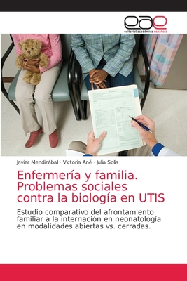 Enfermer?a y familia. Problemas sociales contra la biolog?a en UTIS - Mendizbal, Javier, and An?, Victoria, and Solis, Julia