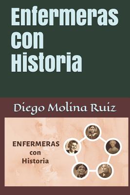 Enfermeras con Historia - Molina Ruiz, Diego (Editor), and Ruiz, Diego Molina