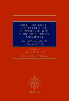 Enforcement of Intellectual Property Rights through Border Measures: Law and Practice in the EU - Vrins, Olivier (Editor), and Schneider, Marius (Editor)