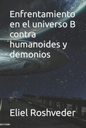 Enfrentamiento en el universo B contra humanoides y demonios