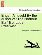 Enga. [A Novel.] by the Author of "The Harbour Bar" [I.E. Lady Prestwich.]