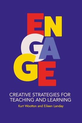 Engage: Creative Strategies for Teaching and Learning - Landay, Eileen, and Wootton, Kurt
