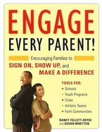 Engage Every Parent!: Encouraging Families to Sign On, Show Up, and Make a Difference