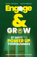Engage & Grow: 97 Ways To Power Up Your Business