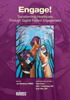 Engage!: Transforming Healthcare Through Digital Patient Engagement - Oldenburg, Jan (Editor), and Chase, Dave (Editor), and Christensen, Kate T (Editor)